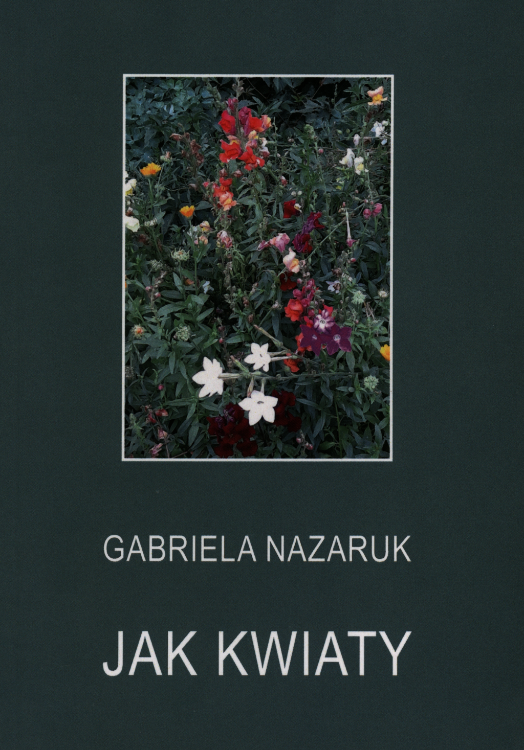Nazaruk Gabriela, Jak kwiaty