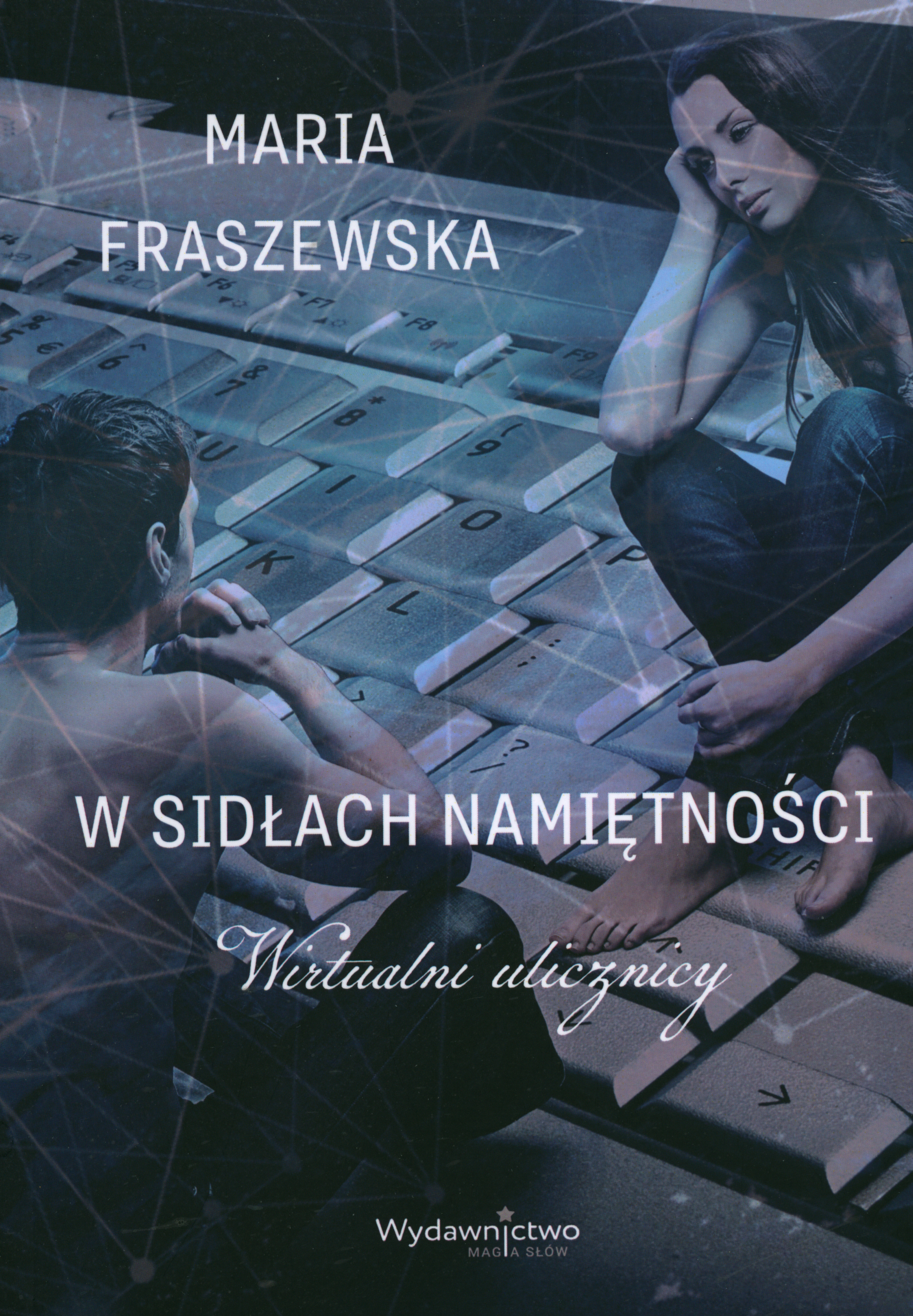 Maria Fraszewska, W sidłach namiętności. Wirtualni ulicznicy