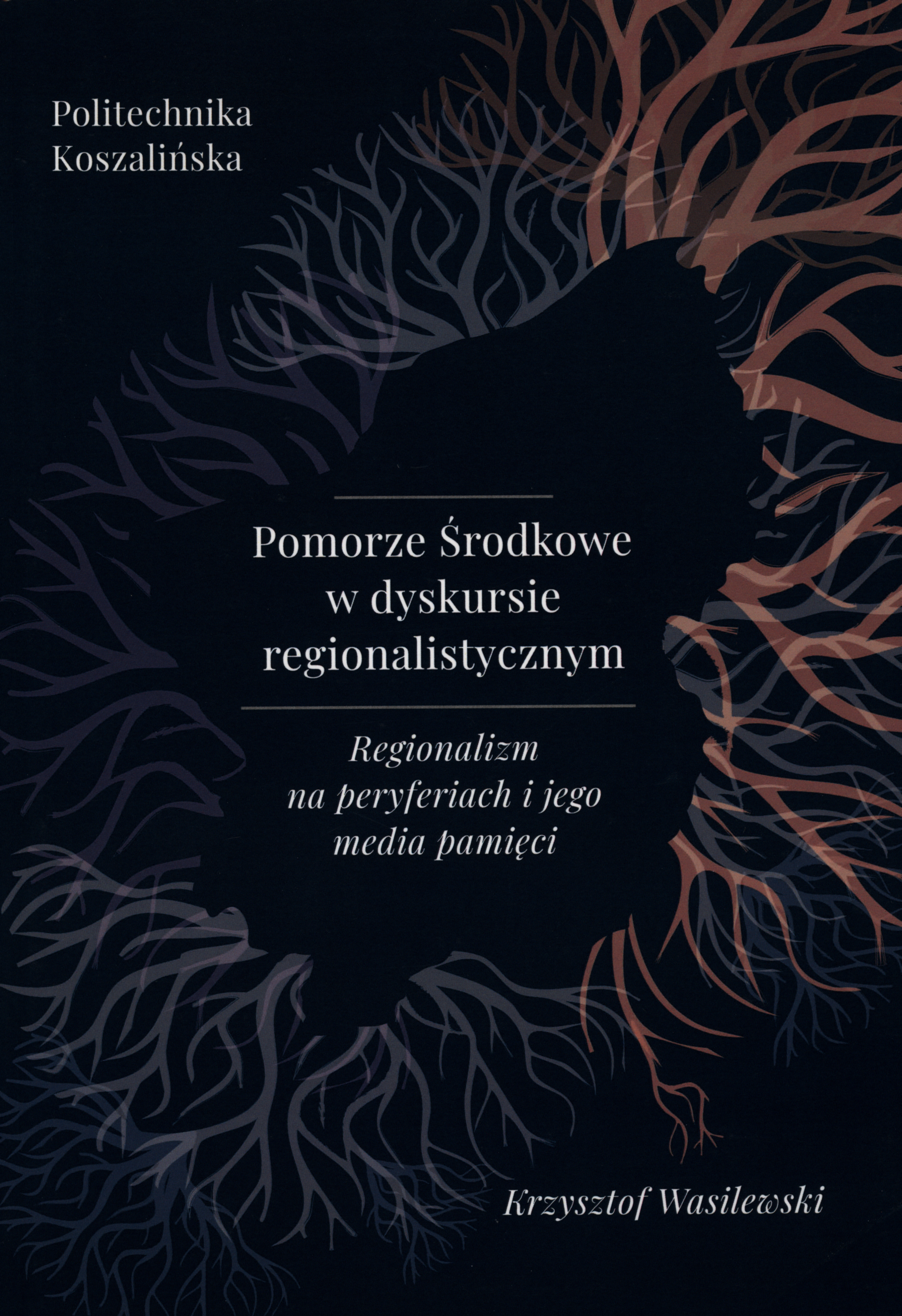 Krzysztof Wasilewski, Pomorze Środkowe w dyskursie regionalistycznym. Regionalizm na peryferiach i jego media pamięci
